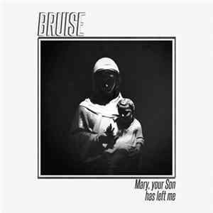Bruise - Mary, Your Son Has Left Me Album