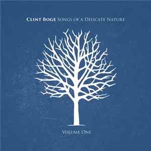 Clint Boge - Songs Of A Delicate Nature Volume 1 Album