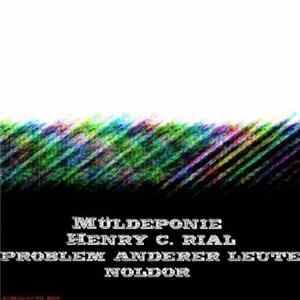 Müldeponie / Henry C. Rial / Problem Anderer Leute / Noldor - Untitled Album