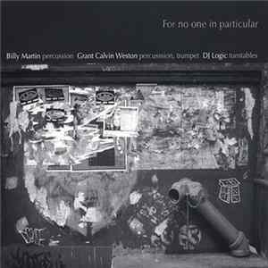 Billy Martin, Calvin Weston, DJ Logic - For No One In Particular Album