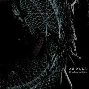 KK Null - Crushing Infinity Album
