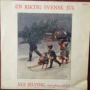 Åke Jelving Med Solister Och Kör - En Riktig Svensk Jul Album