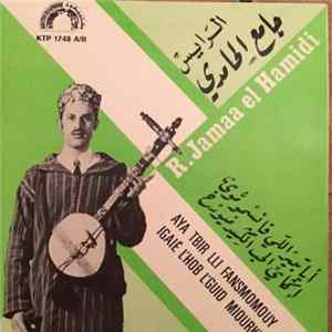 الرايس جامع الحامدي = R. Jamaa el Hamidi - أياتبير اللي فانسمو موي / إگاي الحب الكبير ميودخ = Aya Tbir Lli Fansmomouy / Igaie L'hob L'guid Miourky Album