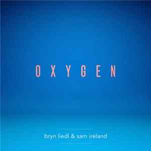 Bryn Liedl & Sam Ireland - Oxygen Album