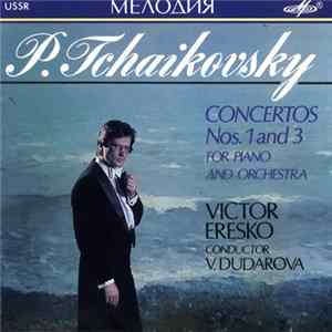 P. Tchaikovsky - Victor Eresko, The Moscow Symphony Orchestra , Conductor V. Dudarova - Concertos Nos. 1 And 3 For Piano And Orchestra Album