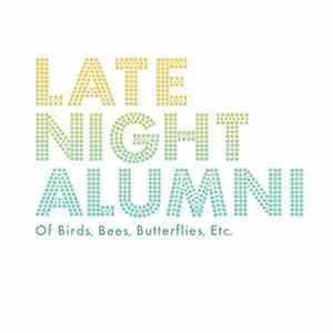 Late Night Alumni - Of Birds, Bees, Butterflies, Etc. Album