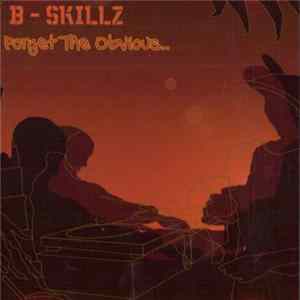 B-Skillz - Forget The Obvious.. Album