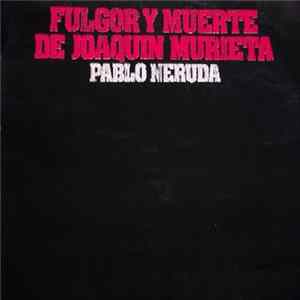Manuel Picón, Olga Manzano, David Kullock, Lidia Tolaba, Ricardo Steinberg Y Victor Velázquez - Pablo Neruda - Fulgor Y Muerte De Joaquin Murieta Album