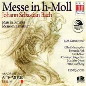 Johann Sebastian Bach - RIAS-Kammerchor, Akademie Für Alte Musik Berlin, René Jacobs - Messe In H-Moll - Mass In B Minor - Messe En Si Mineur Album