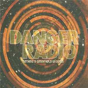 Danger Radio - Nothing's Gonna Hold Us Down Album