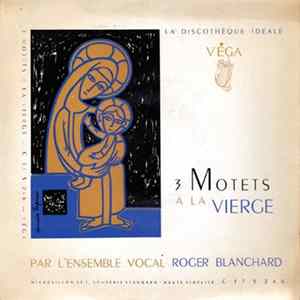 Ensemble Vocal Roger Blanchard - 3 Motets A La Vierge Album