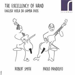 Robert Smith , Paolo Pandolfo - The Excellency Of Hand: English Viola Da Gamba Duos Album
