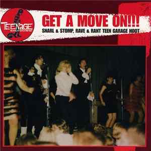 Various - Get A Move On!!! (Snarl & Stomp, Rave & Rant Teen Garage Hoot) Album
