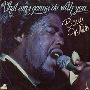 Barry White - What Am I Gonna Do With You Album