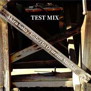 Akira Sato / Roberto Oyarzun Susñar - Test Mix Album