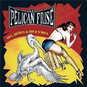 Le Pélican Frisé - Ska, Bières & Rock'n'Roll Album