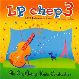 LP chep3 - The City Always Under Construction Album
