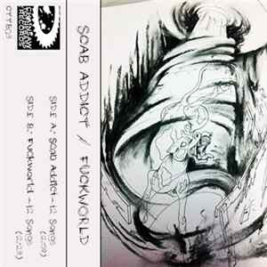 Scab Addict / Fuckworld - Scab Addict/Fuckworld Album