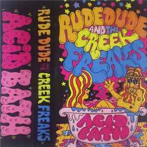 Rude Dude And The Creek Freaks - Acid Bath Album