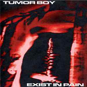 Tumor Boy - Exist In Pain Album