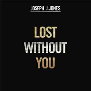 Joseph J. Jones - Lost Without You Album