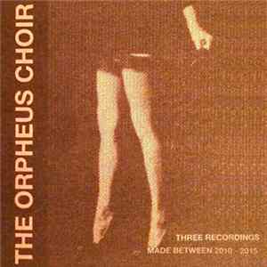 The Orpheus Choir - Three Recordings Made Between 2010 - 2015 Album