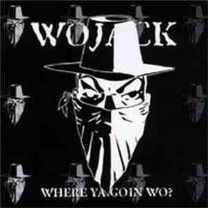 Wojack - Where Ya Goin Wo? Album