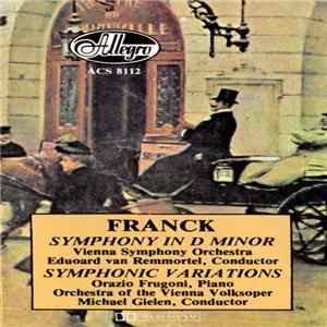 César Franck - Vienna Symphony Orchestra, Edouard Van Remoortel / Orazio Frugoni, Orchestra Of The Vienna Volksoper, Michael Gielen - Symphony In D Minor / Variations Symphoniques Album