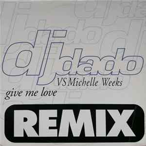 DJ Dado VS Michelle Weeks - Give Me Love (Remix) Album