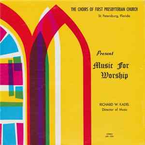 The Choirs Of First Presbyterian Church, Richard W. Kadel - Music For Worship Album