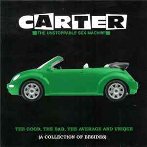 Carter The Unstoppable Sex Machine - The Good, The Bad, The Average And Unique (A Collection Of Besides) Album
