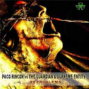 Paco Rincon vs The Guardian & Supreme Entity - 99 Problems Album