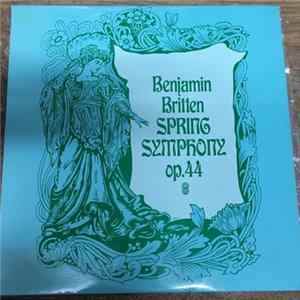 Benjamin Britten, Jennifer Vyvyan, Norma Procter, Peter Pears, Emanuel School Boys' Chorus, Chorus Of The Royal Opera House, Covent Garden, Orchestra Of The Royal Opera House, Covent Garden - Spring Symphony Op. 44 Album