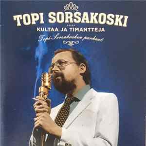 Topi Sorsakoski - Kultaa Ja Timantteja - Topi Sorsakosken Parhaat Album