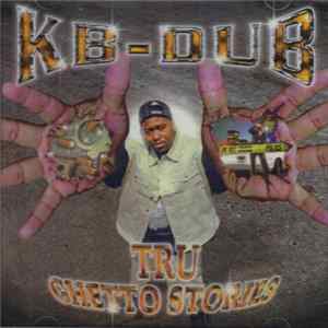 KB-Dub - Tru Ghetto Stories Album