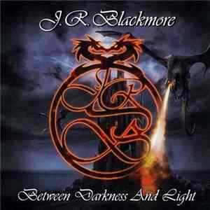 J.R. Blackmore - Between Darkness And Light Album