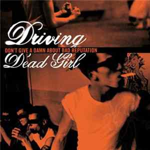 Driving Dead Girl - Don't Give A Damn About Bad Reputation Album