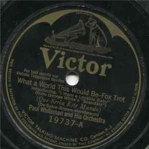 Paul Whiteman And His Orchestra / Fred Hamm And His Orchestra - What A World This Would Be / She's Got 'Im Album