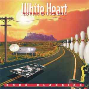 White Heart - Nothing But The Best - Rock Classics Album