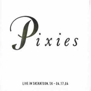 Pixies - Live In Saskatoon, SK - 04.17.04 Album