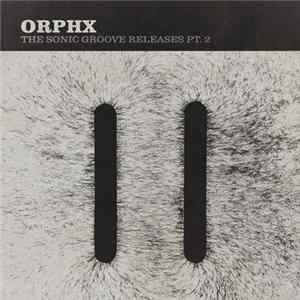 Orphx - The Sonic Groove Releases Pt. 2 Album