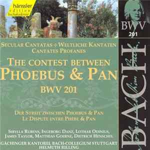 Johann Sebastian Bach, Sibylla Rubens, Ingeborg Danz, Lothar Odinius, James Taylor , Matthias Goerne, Dietrich Henschel, Gächinger Kantorei, Bach-Collegium Stuttgart, Helmuth Rilling - The Contest Between Phoebus & Pan (BWV 201) Album