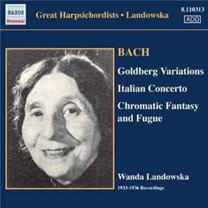 Bach, Wanda Landowska - Goldberg Variations, Italian Concerto, Chromatic Fantasy And Fugue Album