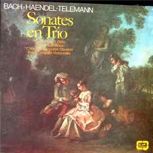 Johann Sebastian Bach, Georg Friedrich Händel, Georg Philipp Telemann - Sonates en Trio pour Flûte, Violon, Violoncelle et Clavecin Album