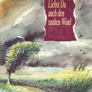 Dirk Busch - Liebst Du Auch Den Rauhen Wind Album