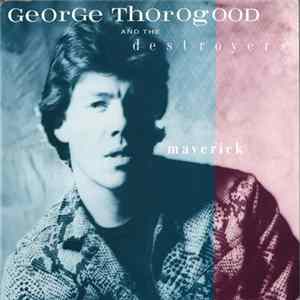 George Thorogood And The Destroyers - Maverick Album