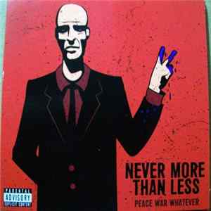 Never More Than Less - Peace War Whatever Album