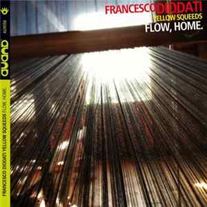 Francesco Diodati, Yellow Squeeds - Flow, Home. Album