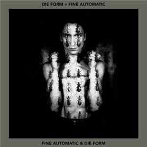 Die Form ÷ Fine Automatic - Fine Automatic & Die Form Album