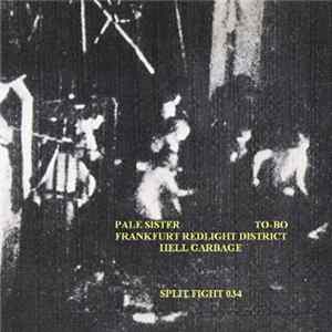 Pale Sister / To-Bo / Frankfurt Redlight District / Hell Garbage - Split Fight 034 Album